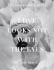 Love Looks Not with the Eyes: Thirteen Years with Lee Alexander McQueen: Love Looks Not With the Eyes But With the Mind