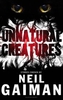 Unnatural Creatures by Neil Gaiman