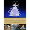 A Wish Your Heart Makes: From the Grimm Brothers' Aschenputtel to Disney's Cinderella