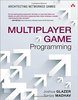 Multiplayer Game Programming: Architecting Networked Games