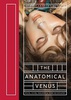 The Anatomical Venus: Wax, God, Death & the Ecstatic