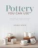 Jacqui Atkin Pottery You Can Use: An Essential Guide to Making Plates, Pots, Cups and Jugs