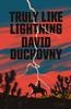 David Duchovny - Truly Like Lightning: A Novel