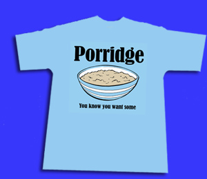 Porridge T-shirt