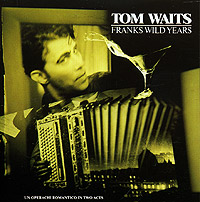 Tom Waits "Franks Wild Years"