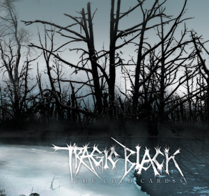 Tragic Black “The Cold Caress”