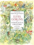 Complete Encyclopedia of Elves, Goblins, and Other Little Creatures