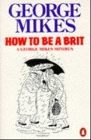 George Mikes "How to be a Brit"