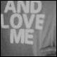 and love me..