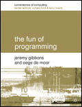 Jeremy Gibbons, Oege de Moor "The Fun of Programming"