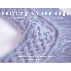 Knitting on the Edge: Ribs, Ruffles, Lace, Fringes, Floral, Points & Picots: The Essential Collection of 350 Decorative Borders