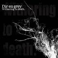 Dir en grey - Withering to death.