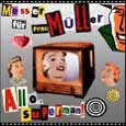 CDA Messer Fur Frau Muller - "Allo Superman!"MC Zvezda Records, Light Music,CD What so funny about? Records (Germany, 2000),CD V