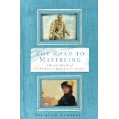 Richard Barkeley "The Road to Mayerling: The Life and Death of Crown Prince Rudolph of Austria"