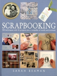 Scrapbooking: 100 Techniques With 25 Projects Plus A Swipefile Of Motifs And Mottoes