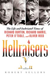 Robert Sellers - Hellraisers: Life And Inebriated Times of Richard Burton, Richard Harris. Peter O'Toole and Oliver Reed