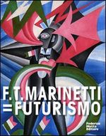 F. T. Marinetti. Futurismo , libro su laFeltrinelli.it (cataloghi arte)