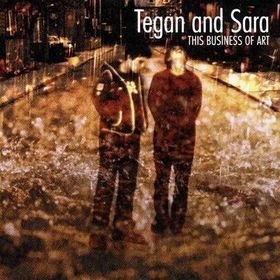 Tegan and Sara - This business of art