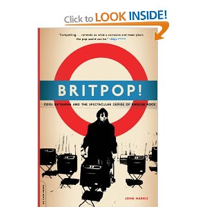 Britpop: Cool Britannia and the Spectacular Demise of English Rock