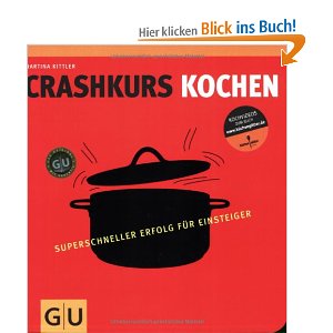 Crashkurs Kochen: Superschneller Erfolg f&#252;r Einsteiger ( Martina Kittler)