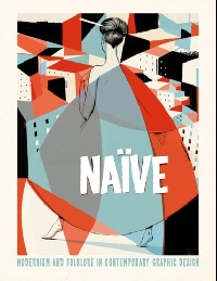 Naive: Modernism and Folklore in Contemporary Graphic Design