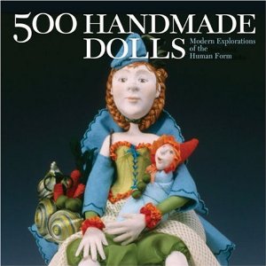 500 Handmade Dolls: Modern Explorations of the Human Form (500 Series)