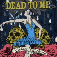 Dead To Me "Cuban Ballerina" LP