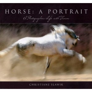 Horse, a Portrait: A Photographer's Life With Horses [Hardcover]