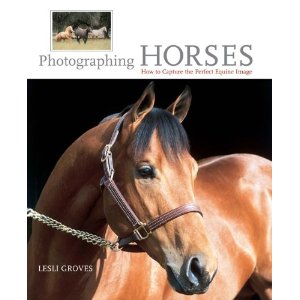 Photographing Horses: How to Capture the Perfect Equine Image [Hardcover]