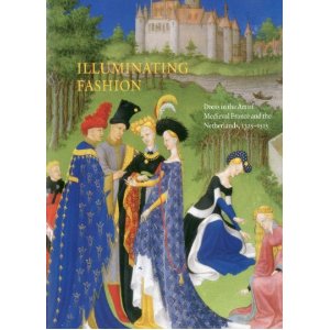 Illuminating Fashion: Dress in the Art of Medieval France and the Netherlands, 1325-1515