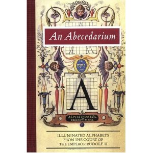 An Abecedarium: Illuminated Alphabets from the Court of Emperor Rudolf II (Getty Trust Publications: J. Paul Getty Museum)