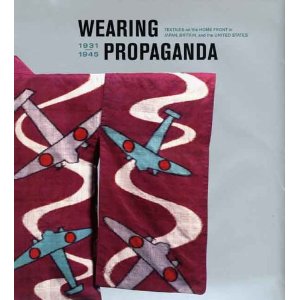 Jacqueline Atkins: Wearing Propaganda: Textiles on the Home Front in Japan, Britain, and the United States