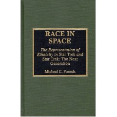 Michael Pounds. Race in Space: Representation of Ethnicity in "Star Trek" and "Star Trek - The Next Generation"