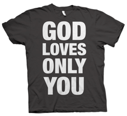 God Loves Only You T-shirt (Wonderlustre Merchandise)