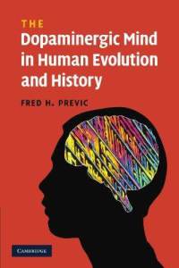 Fred H. Previc "The Dopaminergic Mind in Human Evolution and History"