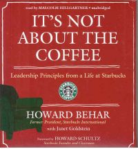 It's Not about the Coffee: Leadership Principles from a Life at Starbucks