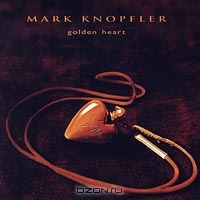 Mark Knopfler. Golden Heart