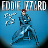 Eddie Izzard "Dress to Kill"