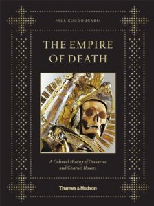 The Empire of Death: A Cultural History of Ossuaries and Charnel Houses