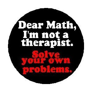 DEAR MATH - I'M NOT A THERAPIST - SOLVE YOUR OWN PROBLEMS 1.25" Pinback Button Badge / Pin