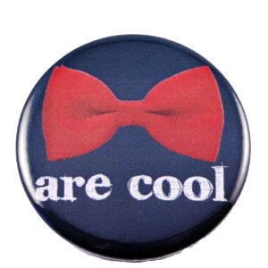 Bow Ties are Cool 2.25" Pin / Badge