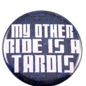 My Other Ride Is a Tardis 2.25" Pin / Badge