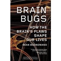 Dean Buonomano "Brain Bugs: How the Brain's Flaws Shape Our Lives"