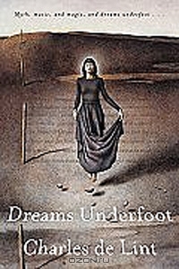 Charles de Lint, Dreams Underfoot: The Newford Collection