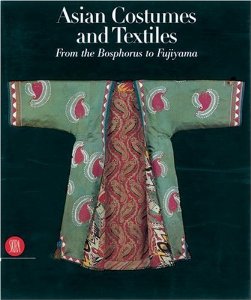 Asian Costumes and Textiles: From the Bosphorus to Fujiama