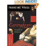 Francine Prose "Caravaggio: Painter of Miracles"