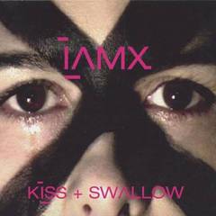 IAMX - Kiss + Swallow