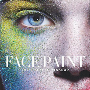 Face Paint: The Story of Makeup